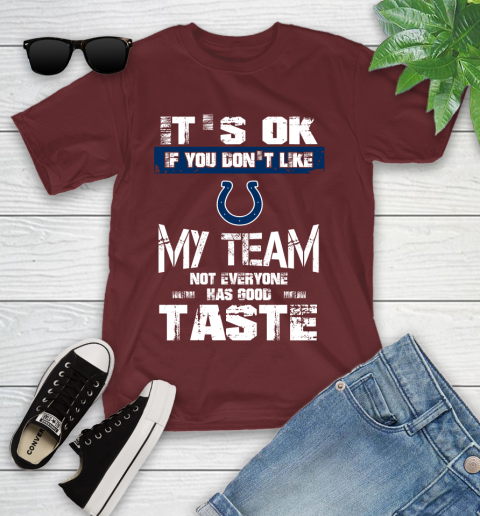 Indianapolis Colts NFL Football It's Ok If You Don't Like My Team Not Everyone Has Good Taste Youth T-Shirt 14