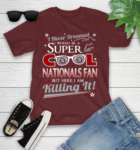 Washington Nationals MLB Baseball I Never Dreamed I Would Be Super Cool Fan Youth T-Shirt 14