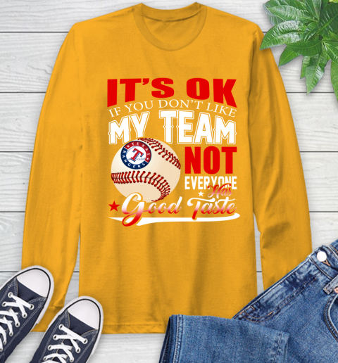 Texas Rangers MLB Baseball You Don't Like My Team Not Everyone Has Good Taste Long Sleeve T-Shirt 2
