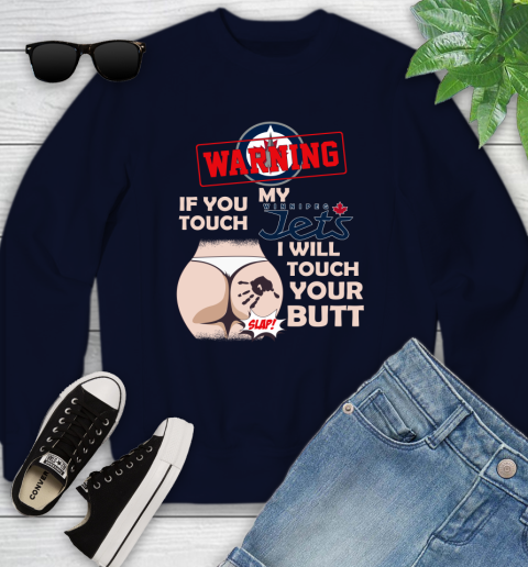 Winnipeg Jets NHL Hockey Warning If You Touch My Team I Will Touch My Butt Youth Sweatshirt 2