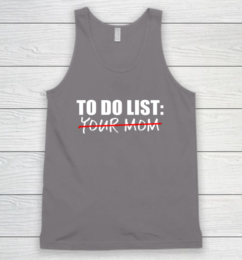 To Do List Your Mom Funny Tank Top 5