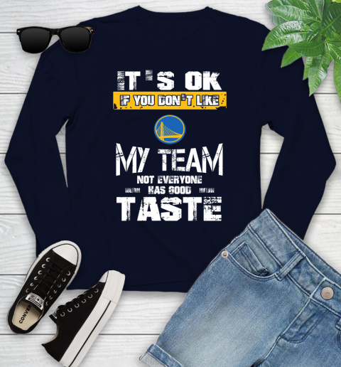 Golden State Warriors NBA Basketball It's Ok If You Don't Like My Team Not Everyone Has Good Taste Youth Long Sleeve 2