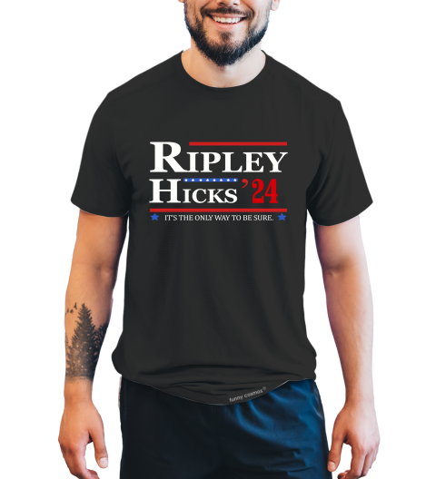 Alien T Shirt, Ripley Hicks T Shirt, 2024 President Election Shirt, It's The Only Way To Be Sure Tshirt