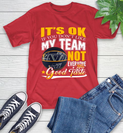 NBA It's Ok If You Don't Like My Team Utah Jazz Not Everyone Has Good Taste Basketball T-Shirt 11