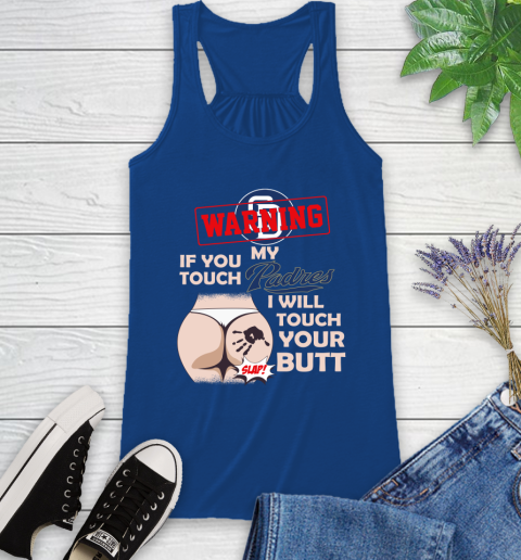 San Diego Padres MLB Baseball Warning If You Touch My Team I Will Touch My Butt Racerback Tank 8