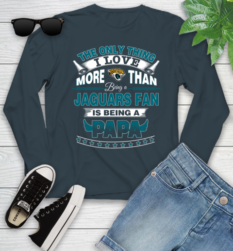 NFL The Only Thing I Love More Than Being A Jacksonville Jaguars Fan Is Being A Papa Football Youth Long Sleeve 9