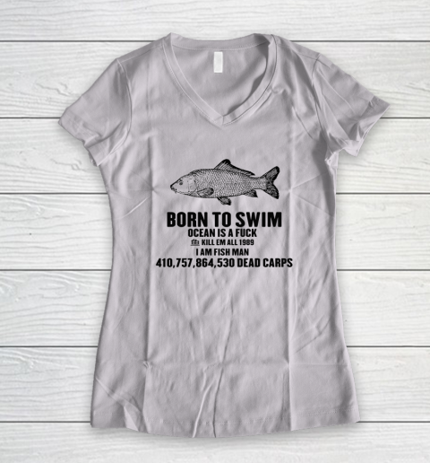 Born To Swim Ocean Is A Fuck Shirt Kill Em All 1987 I Am Fish Man Women's V-Neck T-Shirt