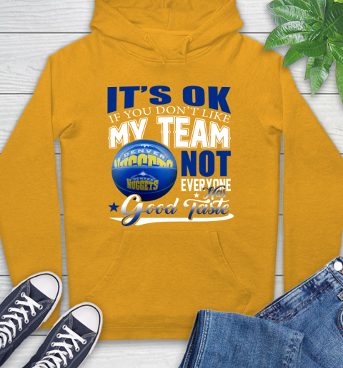 NBA It's Ok If You Don't Like My Team Denver Nuggets Not Everyone Has Good Taste Basketball Hoodie 2