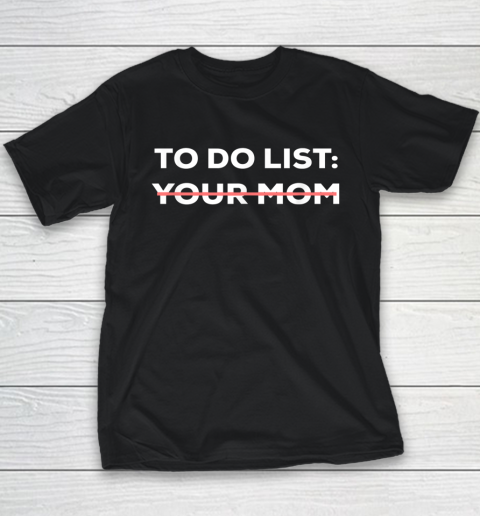 To Do List Your Mom Funny Sarcastic Youth T-Shirt 8