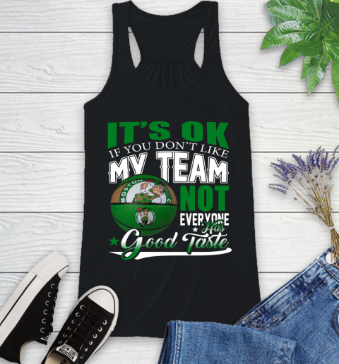 NBA It's Ok If You Don't Like My Team Boston Celtics Not Everyone Has Good Taste Basketball Racerback Tank