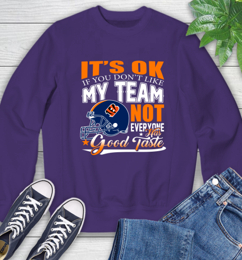 Cincinnati Bengals NFL Football You Don't Like My Team Not Everyone Has Good Taste Sweatshirt 4
