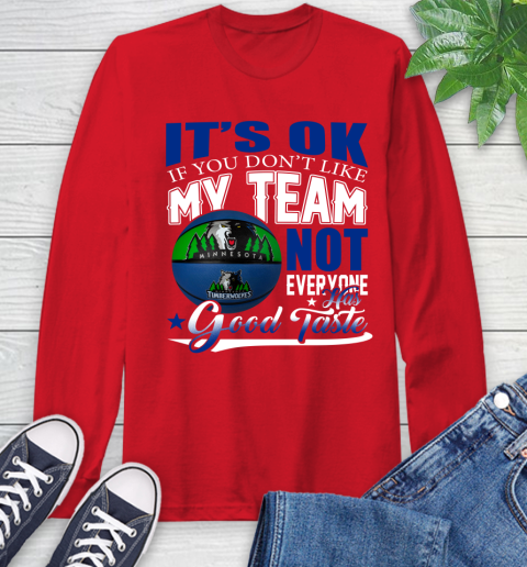 NBA It's Ok If You Don't Like My Team Minnesota Timberwolves Not Everyone Has Good Taste Basketball Long Sleeve T-Shirt 11