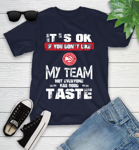 Atlanta Hawks NBA Basketball It's Ok If You Don't Like My Team Not Everyone Has Good Taste Youth T-Shirt 2