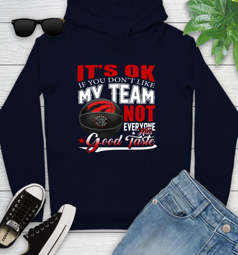 NBA It's Ok If You Don't Like My Team Toronto Raptors Not Everyone Has Good Taste Basketball Youth Hoodie 3