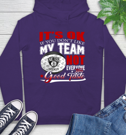 NBA It's Ok If You Don't Like My Team Brooklyn Nets Not Everyone Has Good Taste Basketball Hoodie 5