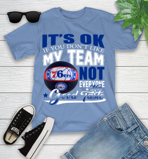 NBA It's Ok If You Don't Like My Team Philadelphia 76ers Not Everyone Has Good Taste Basketball Youth T-Shirt 15