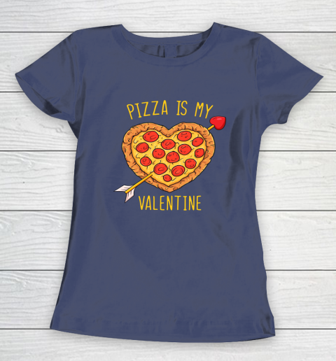 Pizza Is My Valentine Funny Valentines Day Women's T-Shirt 16