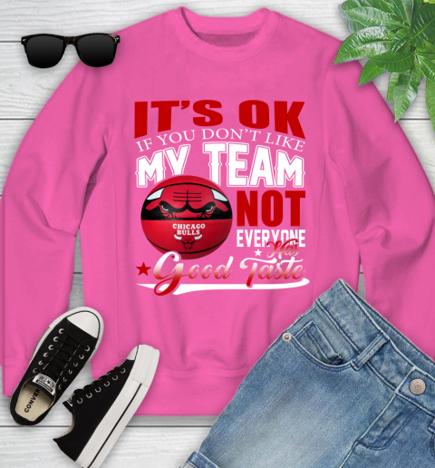 NBA It's Ok If You Don't Like My Team Chicago Bulls Not Everyone Has Good Taste Basketball Youth Sweatshirt 6