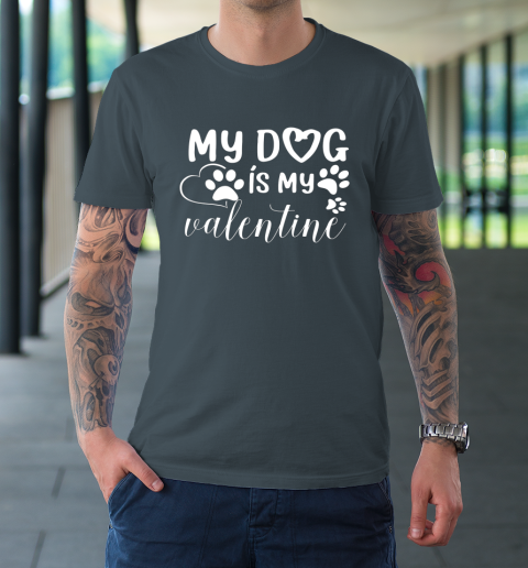 My Dog is my Valentine Day Funny Gift T-Shirt 12
