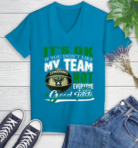 NBA It's Ok If You Don't Like My Team Milwaukee Bucks Not Everyone Has Good Taste Basketball Women's V-Neck T-Shirt 7
