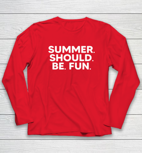 Summer Should Be Fun Long Sleeve T-Shirt 7