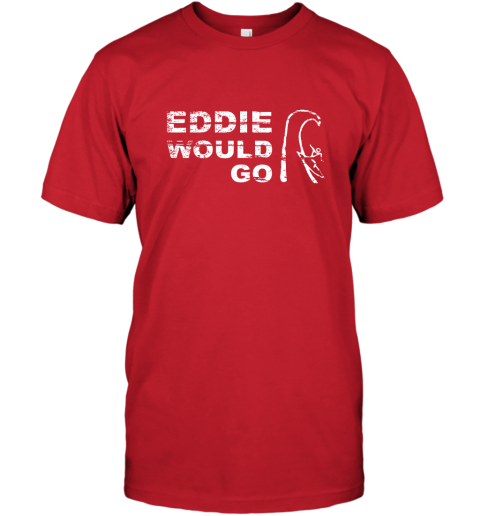 Eddie Aikau Would Go T-Shirt | Itees Global