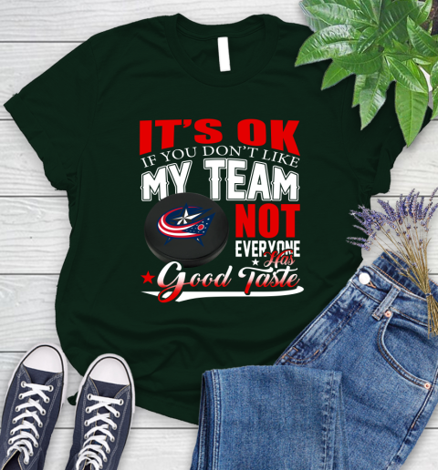 Columbus Blue Jackets NHL Hockey You Don't Like My Team Not Everyone Has Good Taste Women's T-Shirt 6