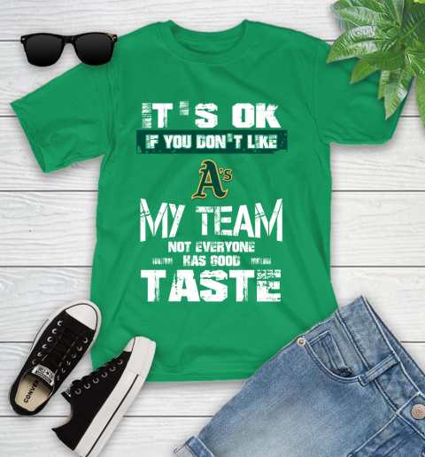 Oakland Athletics MLB Baseball It's Ok If You Don't Like My Team Not Everyone Has Good Taste Youth T-Shirt 8