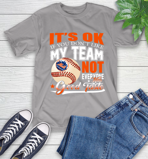 New York Mets MLB Baseball You Don't Like My Team Not Everyone Has Good Taste T-Shirt 6