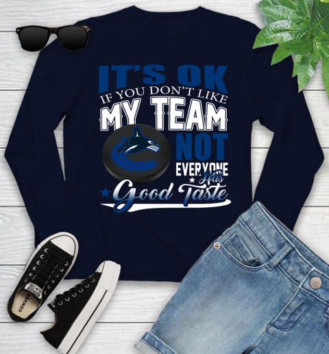 Vancouver Canucks NHL Hockey You Don't Like My Team Not Everyone Has Good Taste Youth Long Sleeve 2