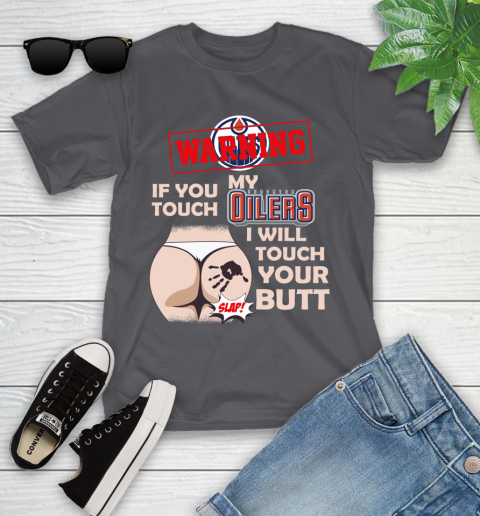 Edmonton Oilers NHL Hockey Warning If You Touch My Team I Will Touch My Butt Youth T-Shirt 6