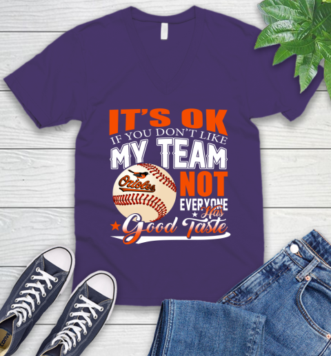 Baltimore Orioles MLB Baseball You Don't Like My Team Not Everyone Has Good Taste V-Neck T-Shirt 9