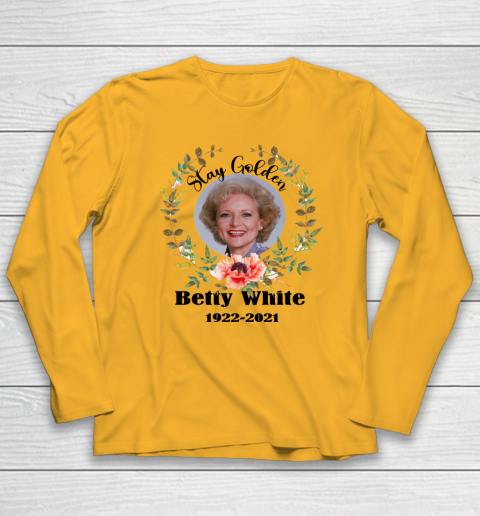 Stay Golden Betty White Stay Golden 1922 2021 Long Sleeve T-Shirt 2