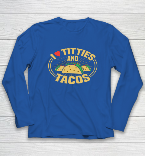 I Love Titties and Tacos Funny Adult Humor Dirty Joke Long Sleeve T-Shirt 5