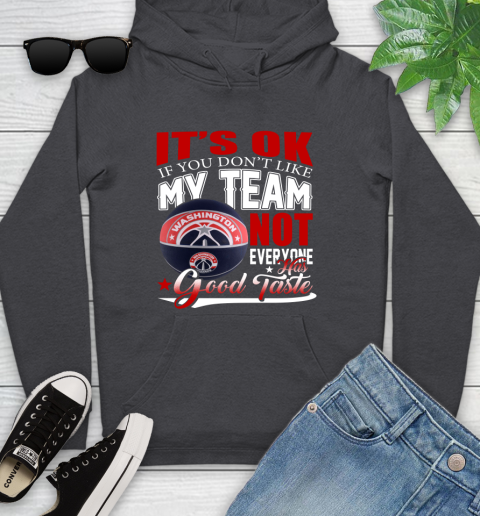 NBA It's Ok If You Don't Like My Team Washington Wizards Not Everyone Has Good Taste Basketball Youth Hoodie 8