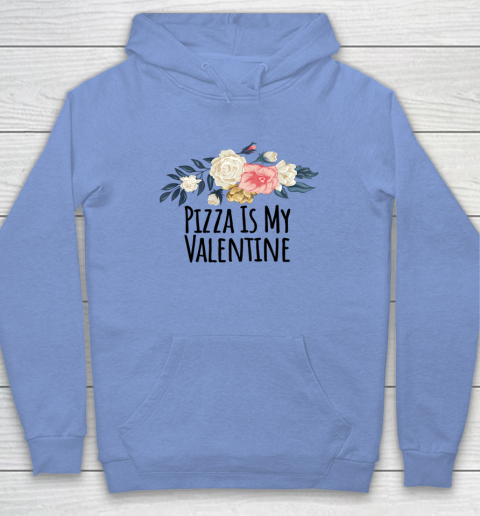 Floral Flowers Funny Pizza Is My Valentine Hoodie 15