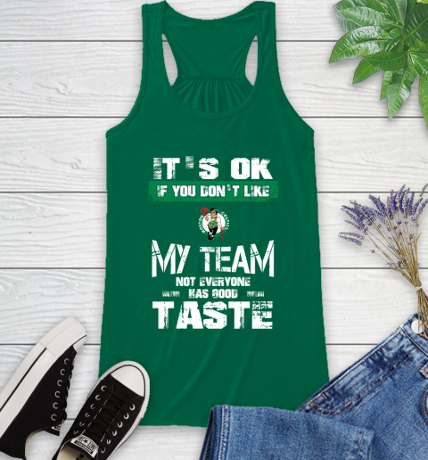 Boston Celtics NBA Basketball It's Ok If You Don't Like My Team Not Everyone Has Good Taste Racerback Tank 6