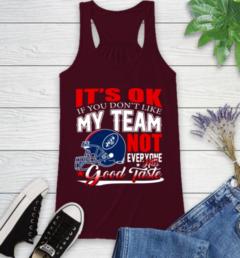 New York Jets NFL Football You Don't Like My Team Not Everyone Has Good Taste Racerback Tank 2