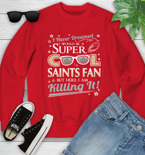 New Orleans Saints NFL Football I Never Dreamed I Would Be Super Cool Fan Youth Sweatshirt 8