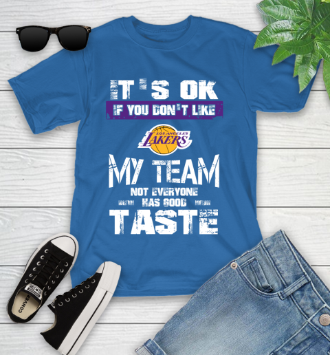Los Angeles Lakers NBA Basketball It's Ok If You Don't Like My Team Not Everyone Has Good Taste (1) Youth T-Shirt 12