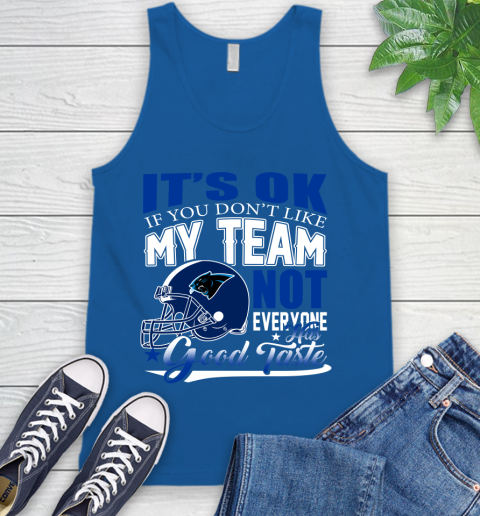 Carolina Panthers NFL Football You Don't Like My Team Not Everyone Has Good Taste Tank Top 4