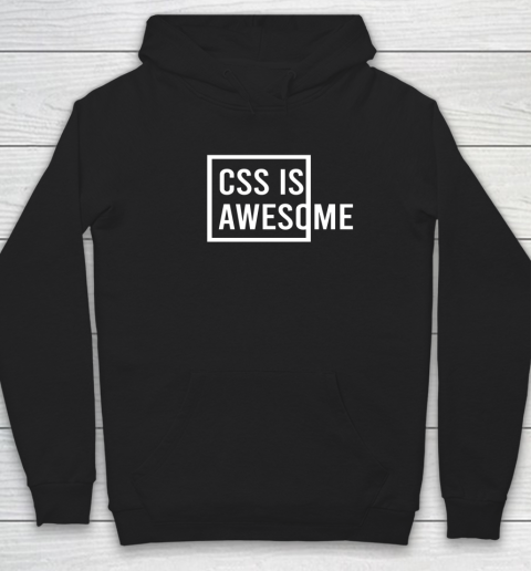 CSS is Awesome Programmer Computer System For ITler Hoodie
