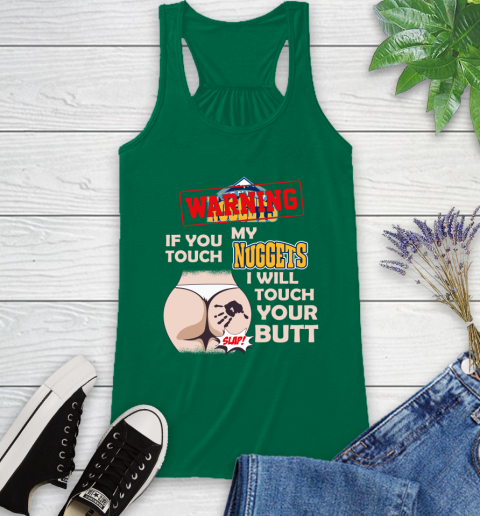 Denver Nuggets NBA Basketball Warning If You Touch My Team I Will Touch My Butt Racerback Tank 6