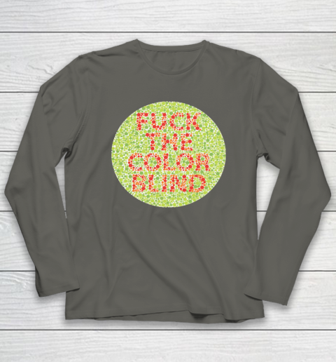 Fuck The Color Blind Funny Long Sleeve T-Shirt 4