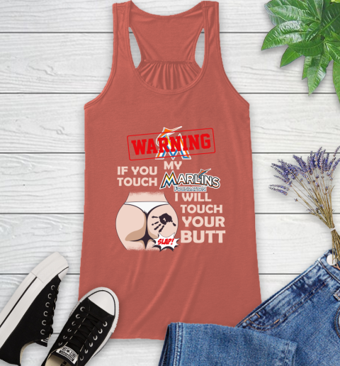 Miami Marlins MLB Baseball Warning If You Touch My Team I Will Touch My Butt Racerback Tank 3