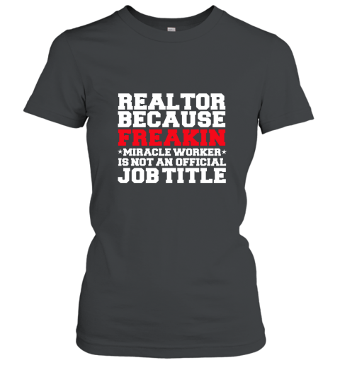 Realtor Miracle Worker Funny T shirt Real Estate Agent Women T-Shirt