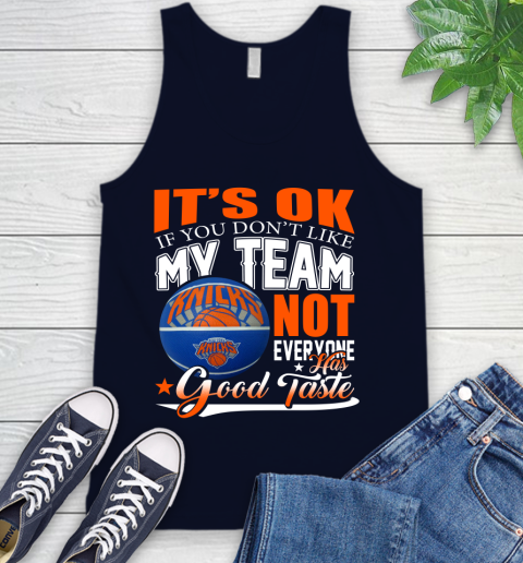 NBA It's Ok If You Don't Like My Team New York Knicks Not Everyone Has Good Taste Basketball Tank Top 2
