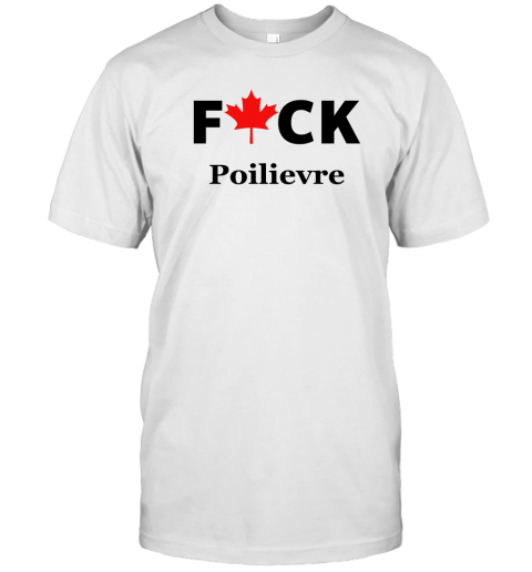 Fuck Poilievre T-Shirt
