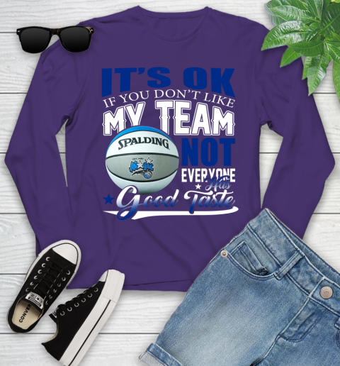 NBA It's Ok If You Don't Like My Team Orlando Magic Not Everyone Has Good Taste Basketball Youth Long Sleeve 4