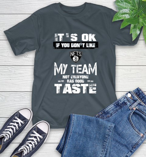 Brooklyn Nets NBA Basketball It's Ok If You Don't Like My Team Not Everyone Has Good Taste T-Shirt 10